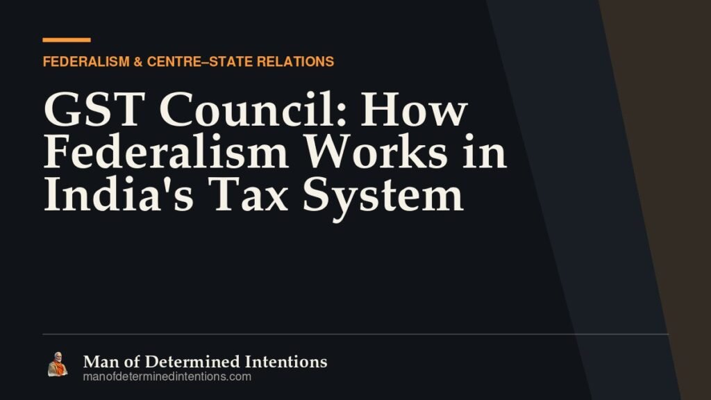GST Council: How Federalism Works in India’s Tax System