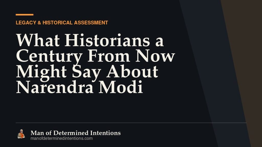 What Historians a Century From Now Might Say About Narendra Modi