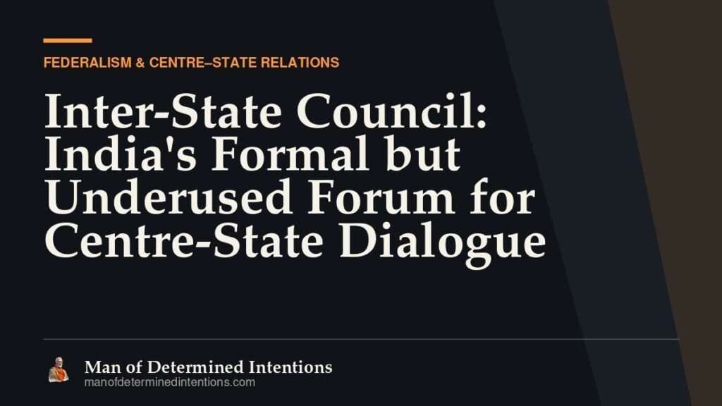 Inter-State Council: India’s Formal but Underused Forum for Centre-State Dialogue
