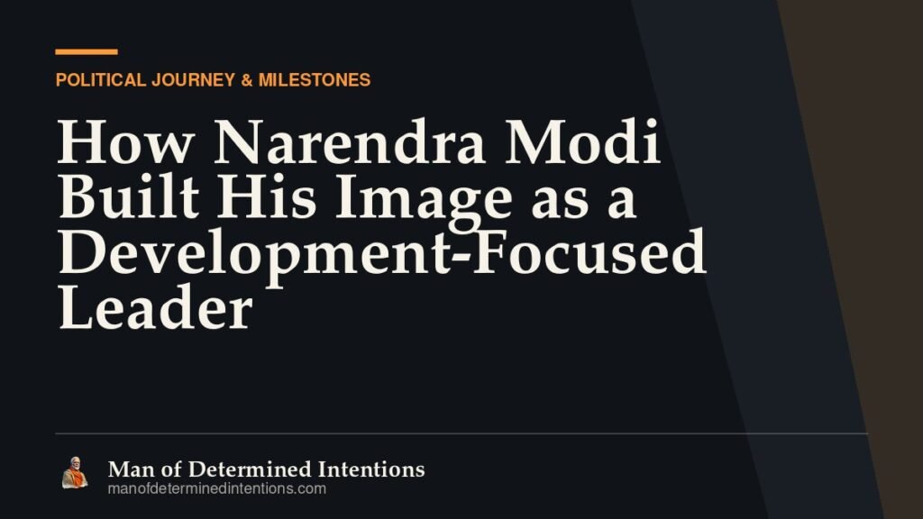 How Narendra Modi Built His Image as a Development-Focused Leader