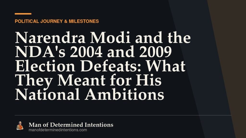 Narendra Modi and the NDA’s 2004 and 2009 Election Defeats: What They Meant for His National Ambitions