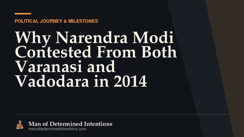 Why Narendra Modi Contested From Both Varanasi and Vadodara in 2014