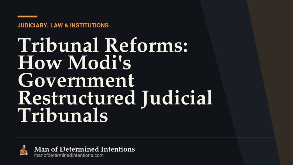Tribunal Reforms: How Modi’s Government Restructured Judicial Tribunals
